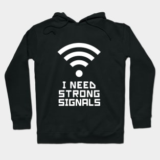 I need strong signals (with a WIFI logo) Hoodie